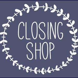 CLOSING SHOP!